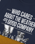 Who Cares About The Weather When You're In Good Company, Volume 1, Unisex T-Shirt-humorous dog lover / dog owner Design by Dog Gang