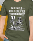 Who Cares About The Weather When You're In Good Company, Volume 1, Unisex T-Shirt-funny dog lover Shirtdesign by Dog Gang