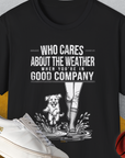 Who Cares About The Weather When You're In Good Company, Volume 2, Unisex T-Shirt-Black-funny dog lover Shirtdesign by Dog Gang