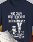 Who Cares About The Weather When You're In Good Company, Volume 2, Unisex T-Shirt-Navy-funny dog lover Shirtdesign by Dog Gang