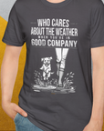 Who Cares About The Weather When You're In Good Company, Volume 2, Unisex T-Shirt-funny dog lover Shirtdesign by Dog Gang
