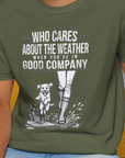 Who Cares About The Weather When You're In Good Company, Volume 2, Unisex T-Shirt-funny dog lover Design by Dog Gang