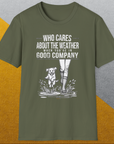 Who Cares About The Weather When You're In Good Company, Volume 2, Unisex T-Shirt funny dog print, Design by Dog Gang