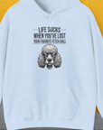 Life Sucks When You've Lost Your Favorite Fetch Ball, Volume 7, Unisex Hoodie- another funny dog lover Shirtdesign made by Dog Gang