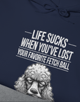 Life Sucks When You've Lost Your Favorite Fetch Ball, Volume 7, Unisex Hoodie-humorous dog lover / dog owner Design by Dog Gang