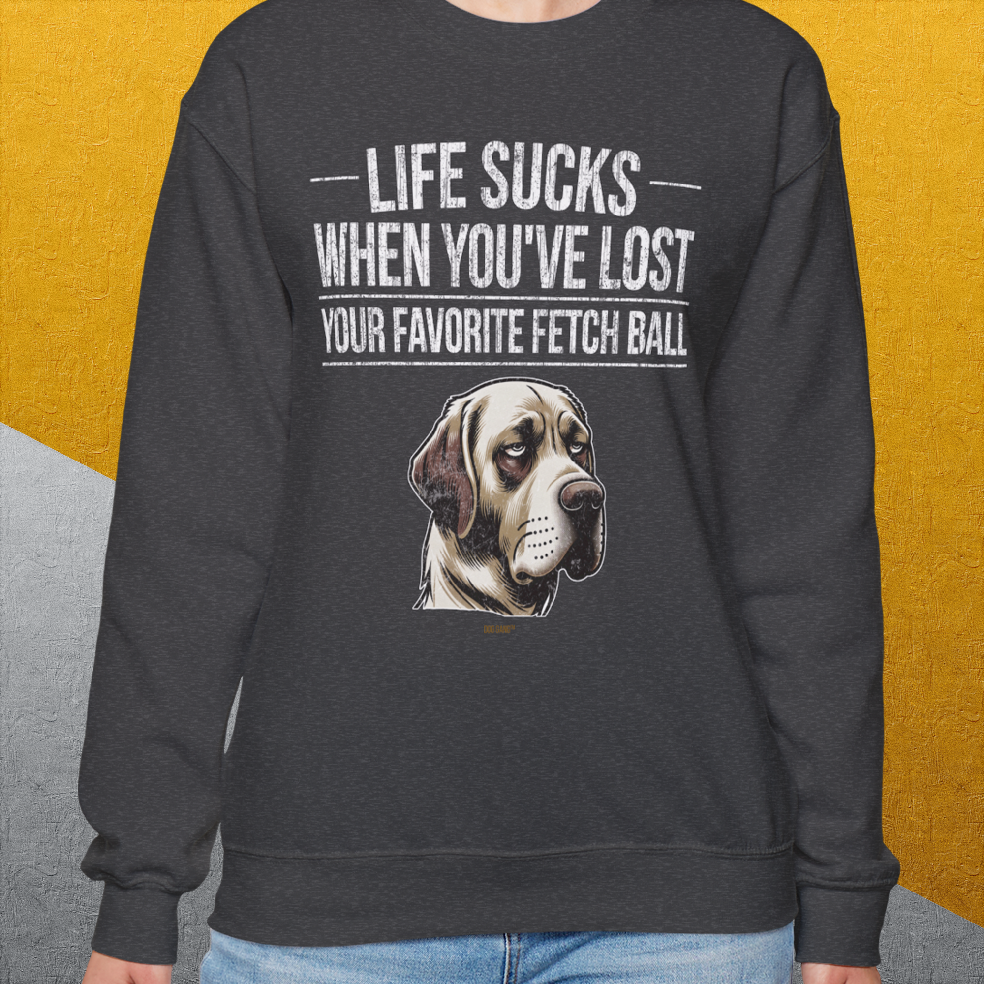 Life Sucks When You've Lost Your Favorite Fetch Ball, Volume 1, Unisex Sweatshirt- funny dog-themed Shirt. Design by Dog Gang