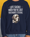 Life Sucks When You've Lost Your Favorite Fetch Ball, Volume 1, Unisex Sweatshirt-funny dog lover Shirtdesign by Dog Gang