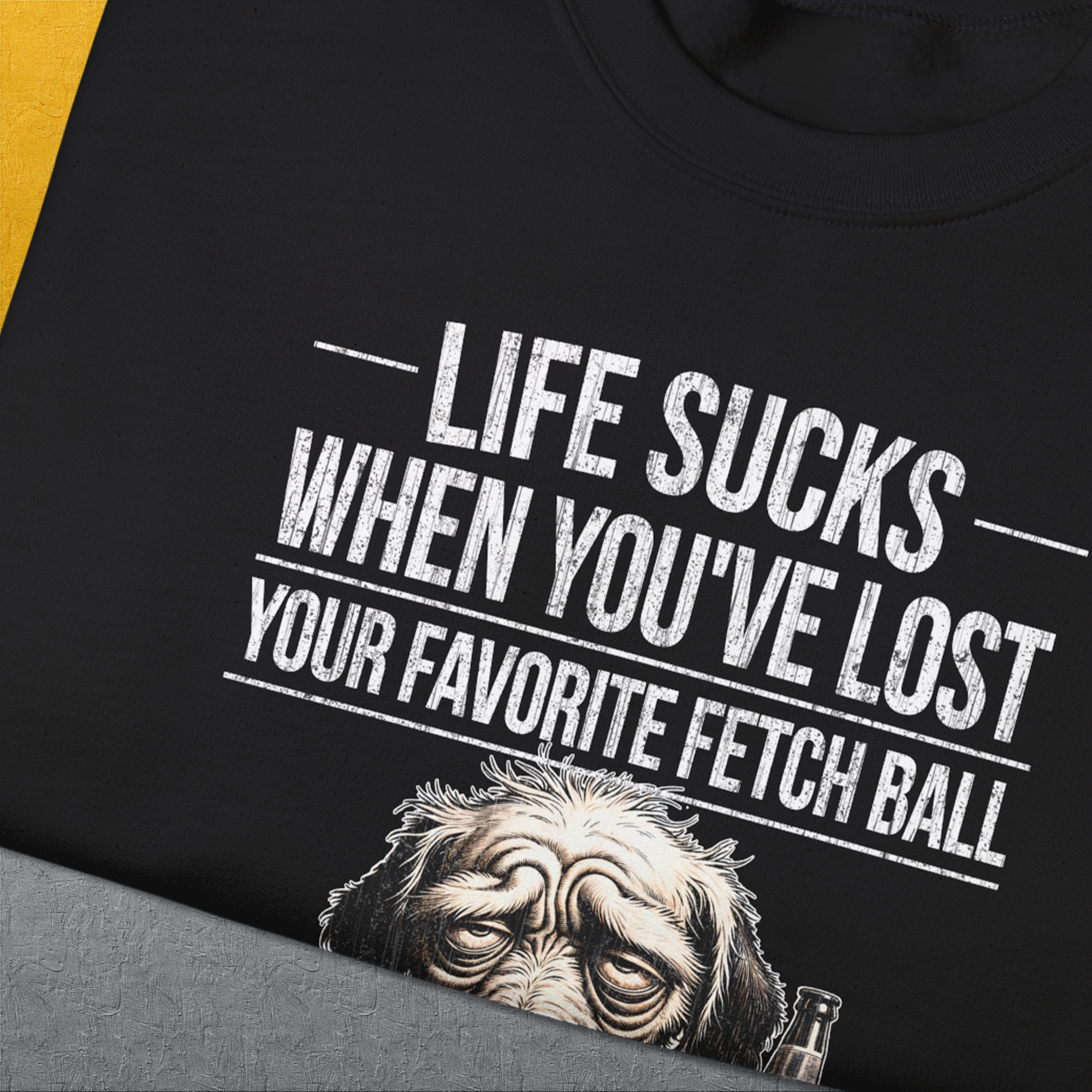 Life Sucks When You've Lost Your Favorite Fetch Ball, Volume 5, Unisex Sweatshirt-humorous dog lover / dog owner Design by Dog Gang