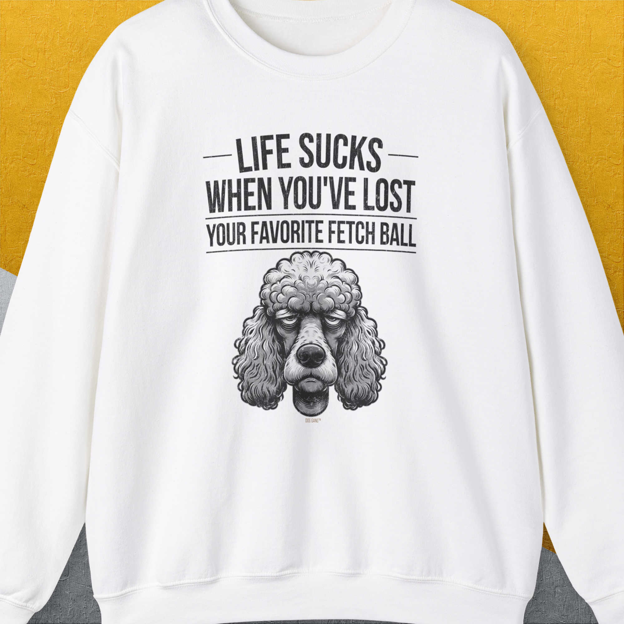 Life Sucks When You've Lost Your Favorite Fetch Ball, Volume 7, Unisex Sweatshirt funny dog print, Design by Dog Gang