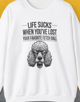 Life Sucks When You've Lost Your Favorite Fetch Ball, Volume 7, Unisex Sweatshirt funny dog print, Design by Dog Gang