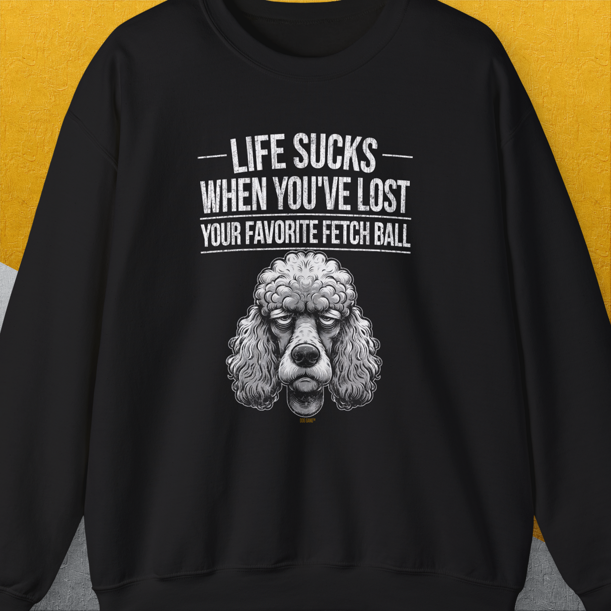 Life Sucks When You've Lost Your Favorite Fetch Ball, Volume 7, Unisex Sweatshirt-S-funny dog lover Shirtdesign by Dog Gang