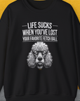 Life Sucks When You've Lost Your Favorite Fetch Ball, Volume 7, Unisex Sweatshirt-S-funny dog lover Shirtdesign by Dog Gang