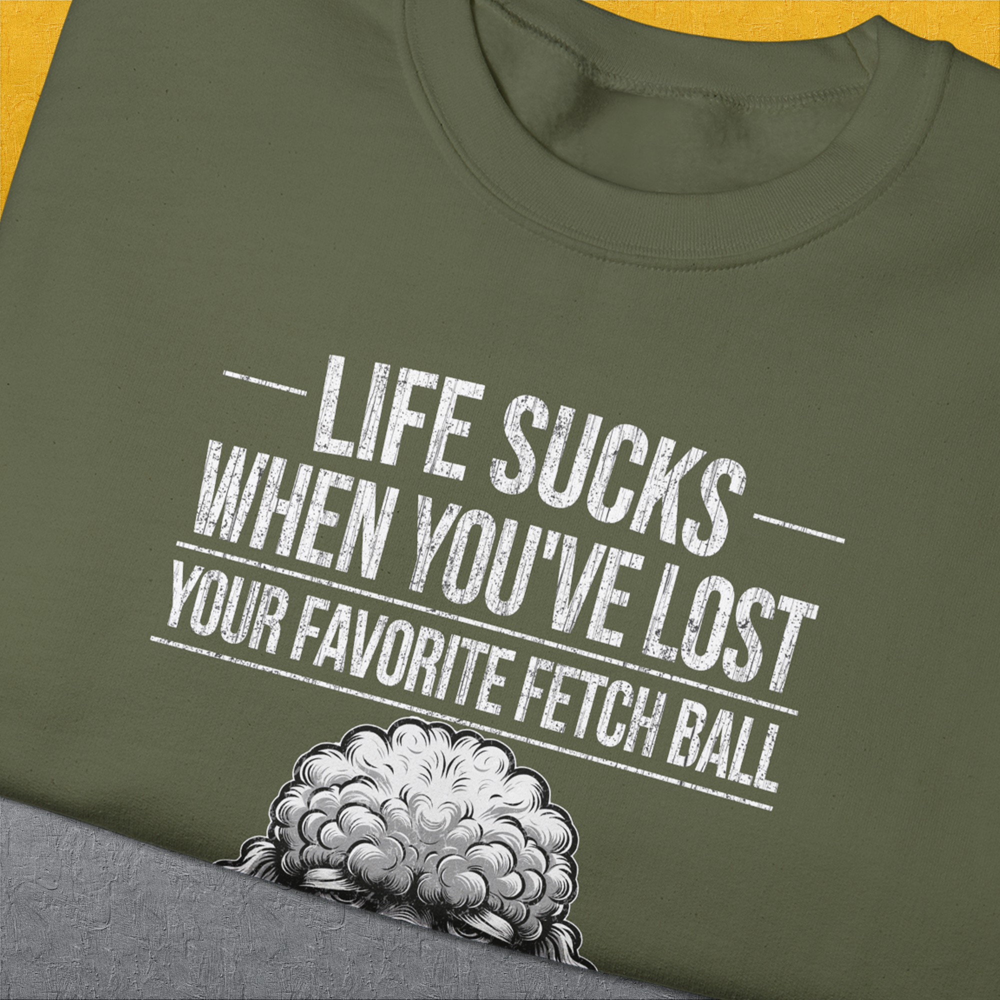 Life Sucks When You've Lost Your Favorite Fetch Ball, Volume 7, Unisex Sweatshirt-humorous dog lover / dog owner Design by Dog Gang