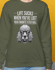 Life Sucks When You've Lost Your Favorite Fetch Ball, Volume 7, Unisex Sweatshirt- funny dog-themed Shirt. Design by Dog Gang