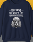Life Sucks When You've Lost Your Favorite Fetch Ball, Volume 7, Unisex Sweatshirt-S-funny dog lover Shirtdesign by Dog Gang