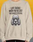 Life Sucks When You've Lost Your Favorite Fetch Ball, Volume 7, Unisex Sweatshirt-funny dog lover Shirtdesign by Dog Gang