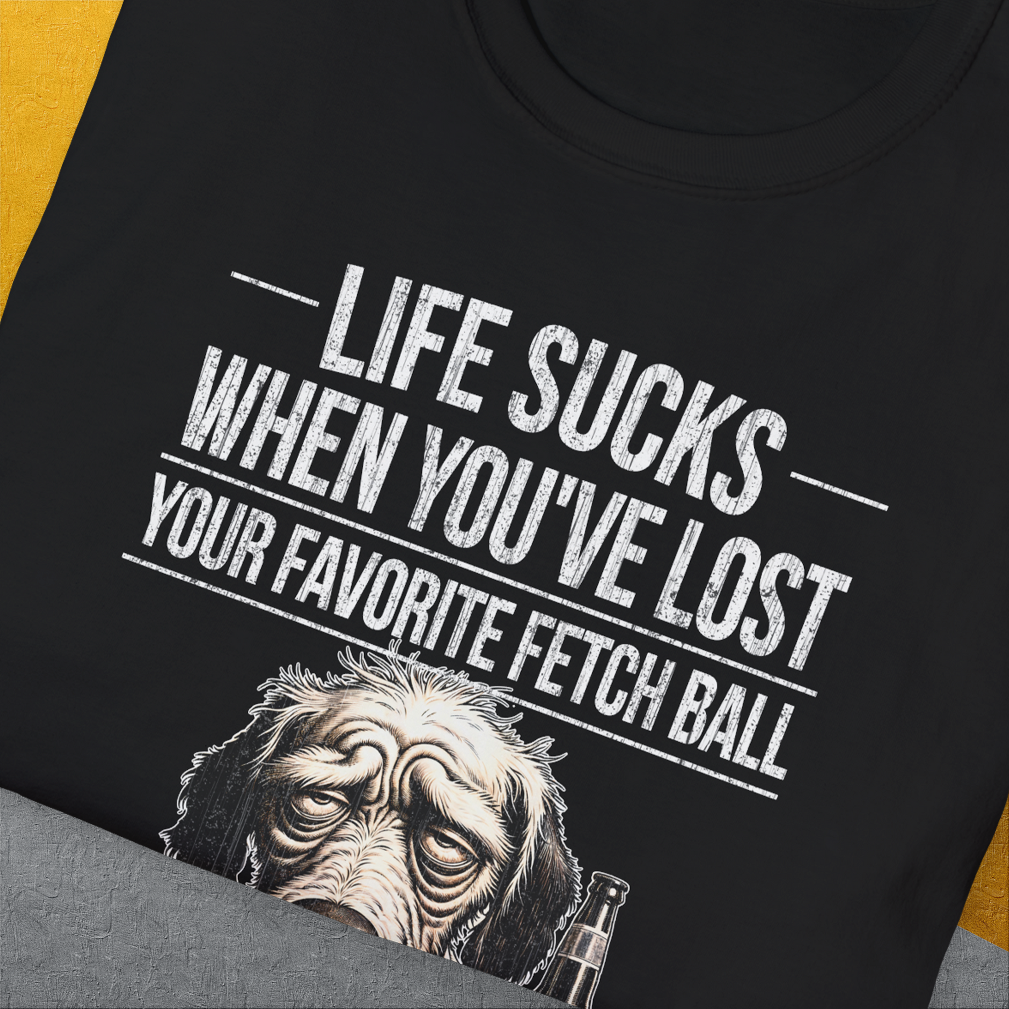 Life Sucks When You've Lost Your Favorite Fetch Ball, Volume 5, Unisex T-Shirt-humorous dog lover / dog owner Design by Dog Gang