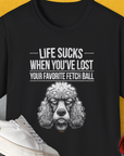 Life Sucks When You've Lost Your Favorite Fetch Ball, Volume 7, Unisex T-Shirt-funny and stylish. A perfect gift for dog lovers. Shirtdesign by Dog Gang