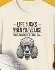 Life Sucks When You've Lost Your Favorite Fetch Ball, Volume 7, Unisex T-Shirt-Natural-funny dog lover Shirtdesign by Dog Gang