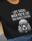 Life Sucks When You've Lost Your Favorite Fetch Ball, Volume 7, Unisex T-Shirt- funny dog-themed Shirt. Design by Dog Gang
