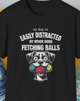 My Dog Is Easily Distracted By - Volume 4: Other Dogs Fetching Balls, Unisex T-Shirt-Black, Design by Dog Gang