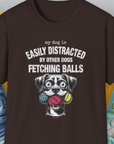 My Dog Is Easily Distracted By - Volume 4: Other Dogs Fetching Balls, Unisex T-Shirt-Dark Chocolate, Design by Dog Gang