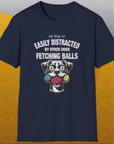 My Dog Is Easily Distracted By - Volume 4: Other Dogs Fetching Balls, Unisex T-Shirt-, a cool and stylish design with a funny saying from Dog Gang