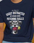 My Dog Is Easily Distracted By - Volume 4: Other Dogs Fetching Balls, Unisex T-Shirt-. For dog lovers and dog owners. Design by Dog Gang