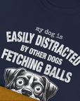 My Dog Is Easily Distracted By - Volume 4: Other Dogs Fetching Balls, Unisex T-Shirt-. A dog-themed Design from Dog Gang