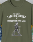 My Dog Is Easily Distracted By - Volume 5: People With Four Legs, Unisex T-Shirt-Military Green, Design by Dog Gang