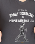 My Dog Is Easily Distracted By - Volume 5: People With Four Legs, Unisex T-Shirt-, Design by Dog Gang