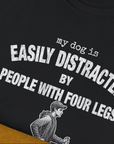My Dog Is Easily Distracted By - Volume 5: People With Four Legs, Unisex T-Shirt-. A dog-themed Design from Dog Gang