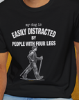 My Dog Is Easily Distracted By - Volume 5: People With Four Legs, Unisex T-Shirt-. For dog lovers and dog owners. Design by Dog Gang