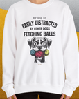 My Dog Is Easily Distracted By - Volume 4: Other Dogs Fetching Balls, Unisex Sweatshirt-. A perfect gift for dog lovers and dog owners. Design by Dog Gang