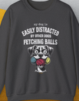 My Dog Is Easily Distracted By - Volume 4: Other Dogs Fetching Balls, Unisex Sweatshirt-Dark Heather, Design by Dog Gang