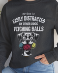 My Dog Is Easily Distracted By - Volume 4: Other Dogs Fetching Balls, Unisex Sweatshirt-, Design by Dog Gang
