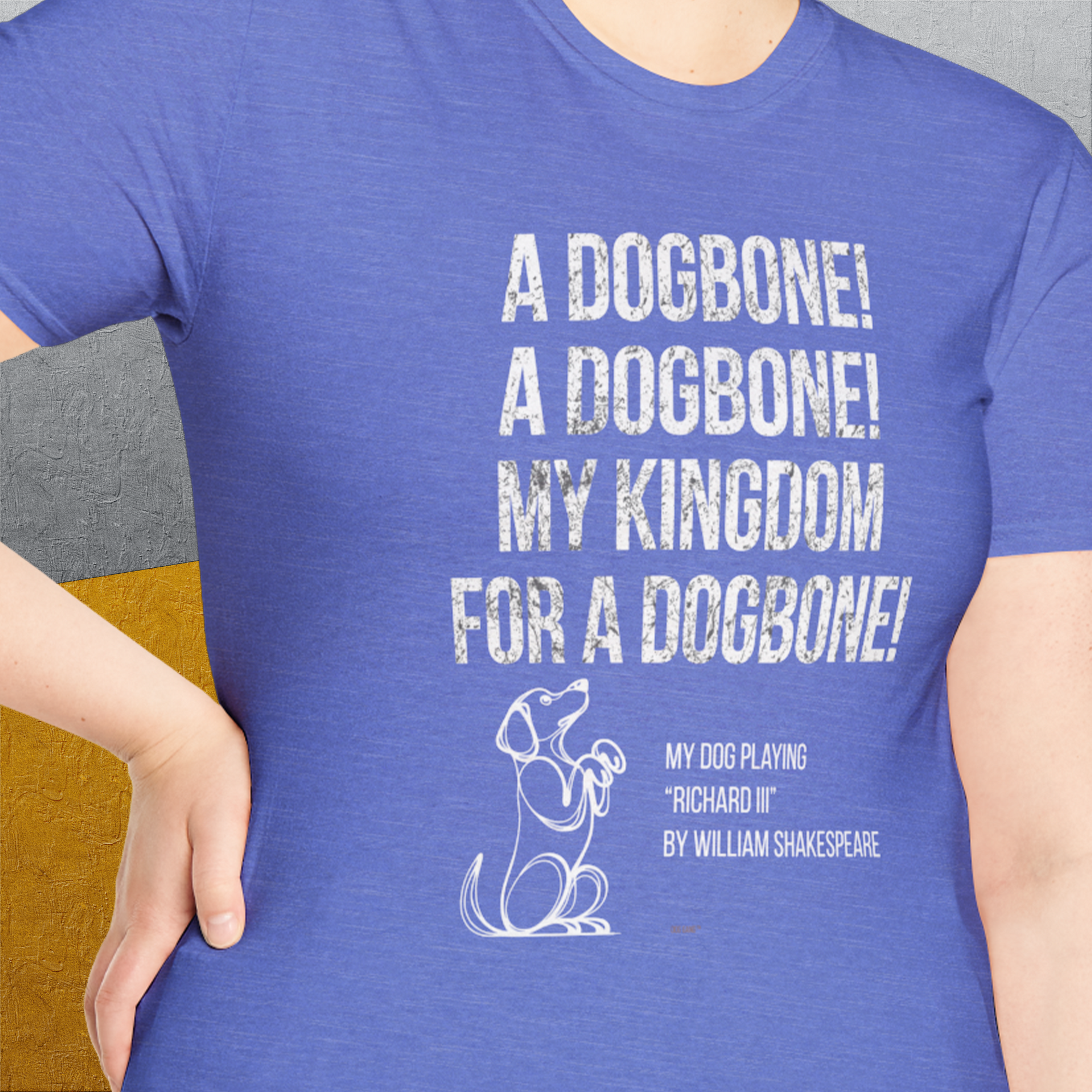 My Kingdom For A Dogbone - My Dog Playing Richard III. by Shakespeare, Unisex T-Shirt- another funny dog lover Shirtdesign made by Dog Gang