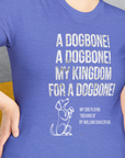 My Kingdom For A Dogbone - My Dog Playing Richard III. by Shakespeare, Unisex T-Shirt- another funny dog lover Shirtdesign made by Dog Gang