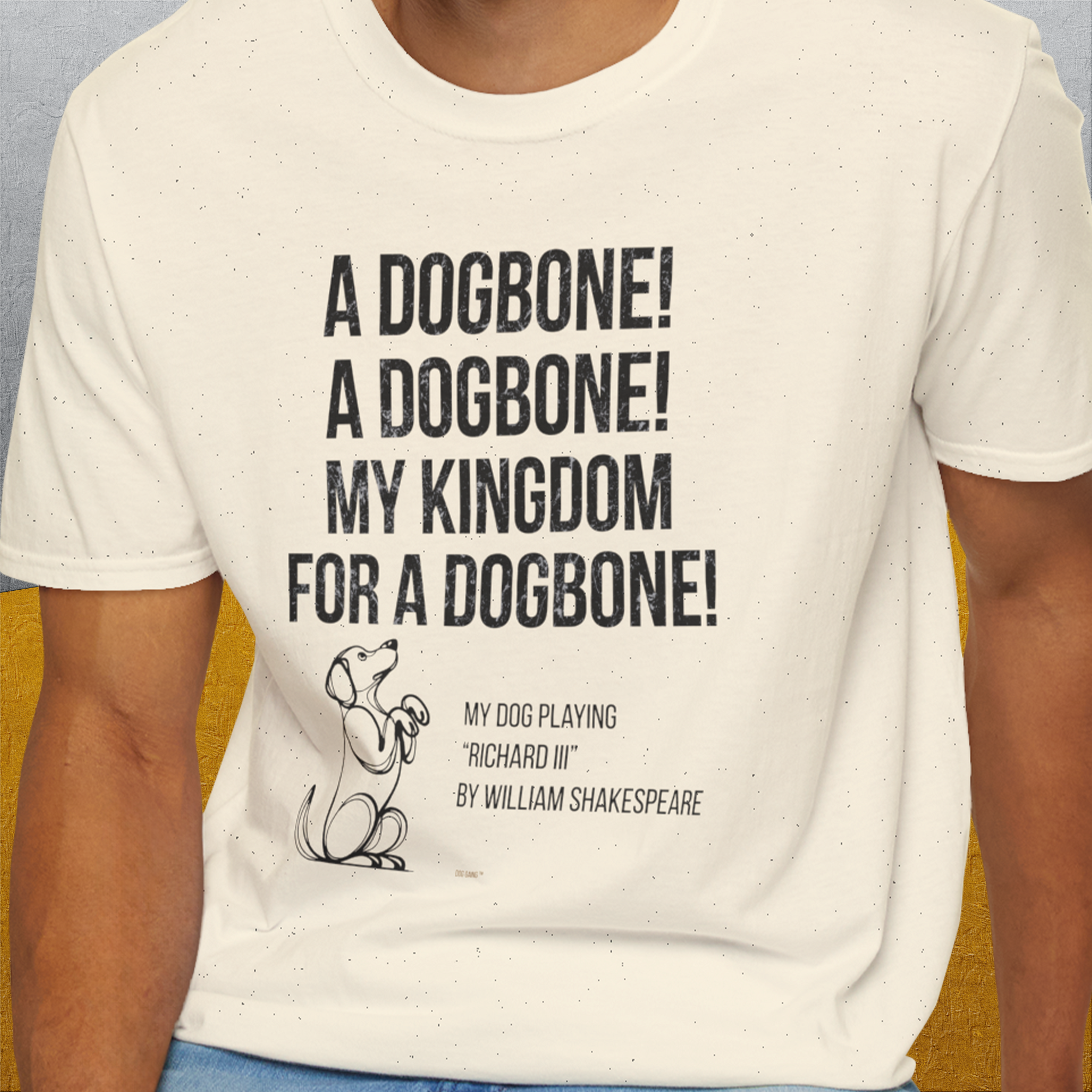 My Kingdom For A Dogbone - My Dog Playing Richard III. by Shakespeare, Unisex T-Shirt-funny dog lover Design by Dog Gang