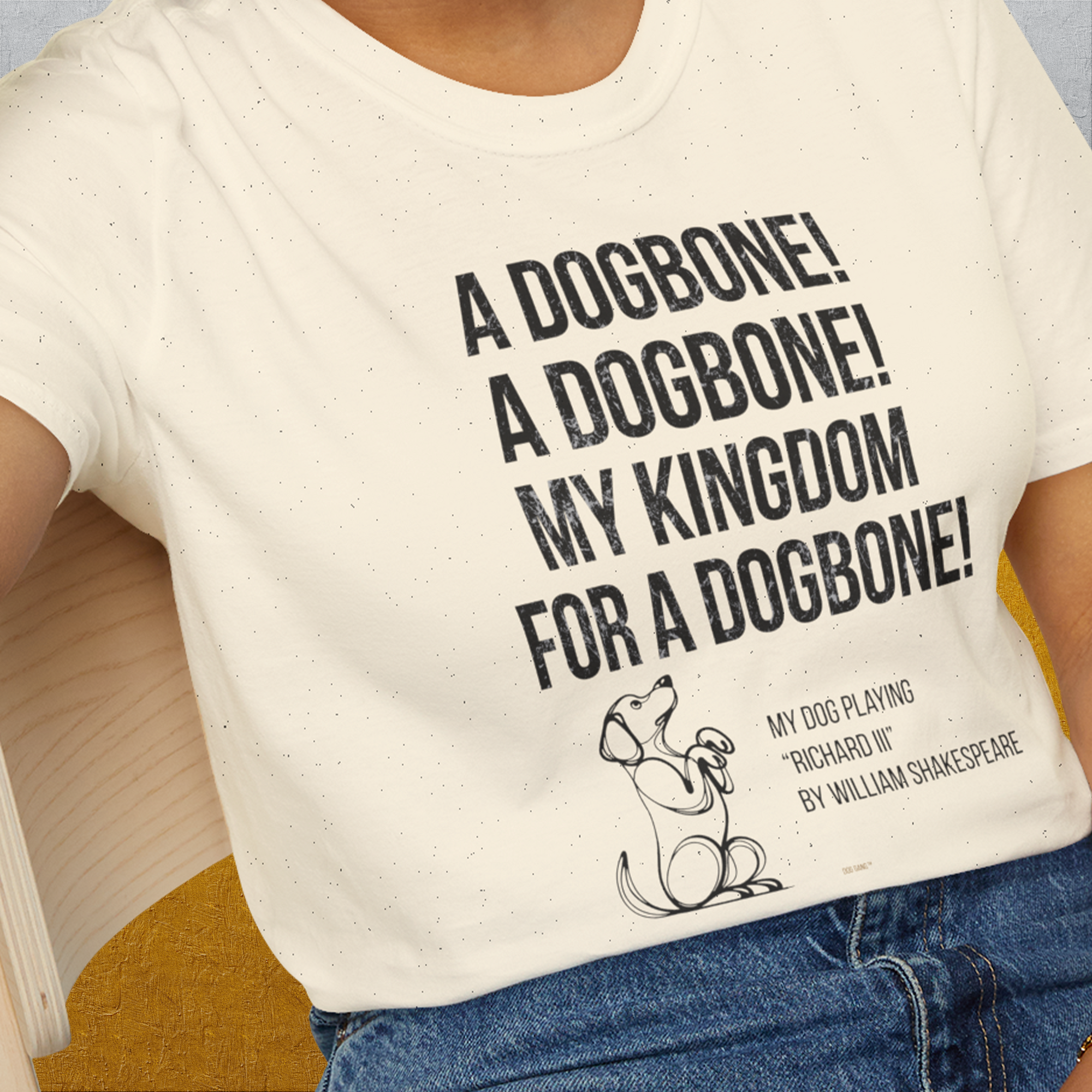 My Kingdom For A Dogbone - My Dog Playing Richard III. by Shakespeare, Unisex T-Shirt- funny dog-themed Shirt. Design by Dog Gang