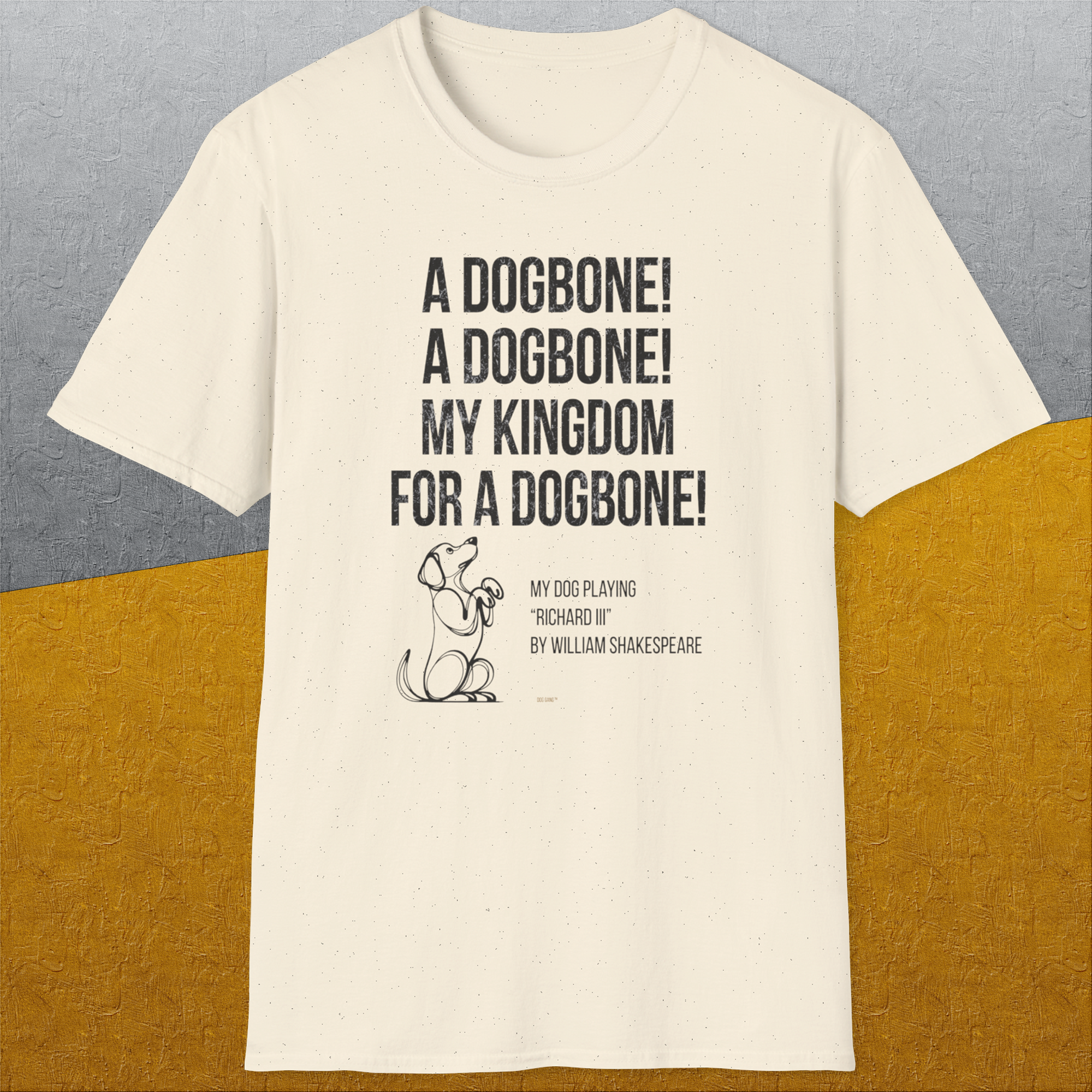 My Kingdom For A Dogbone - My Dog Playing Richard III. by Shakespeare, Unisex T-Shirt funny dog print, Design by Dog Gang