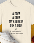 My Kingdom For A Dog - Me Playing Richard III. by Shakespeare, Unisex T-Shirt-Natural-funny dog lover Shirtdesign by Dog Gang