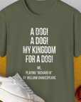 My Kingdom For A Dog - Me Playing Richard III. by Shakespeare, Unisex T-Shirt-Military Green-funny dog lover Shirtdesign by Dog Gang
