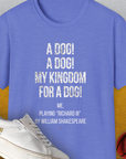 My Kingdom For A Dog - Me Playing Richard III. by Shakespeare, Unisex T-Shirt-Heather Royal-funny dog lover Shirtdesign by Dog Gang