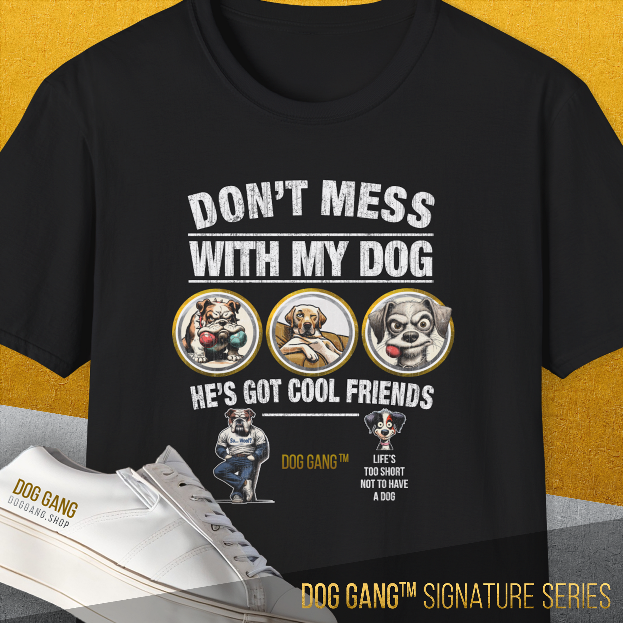 A black Dog Gang™ Signature Series, Volume 2 Unisex T-Shirt in soft Baumwolle features “DONT MESS WITH MY DOG HES GOT COOL FRIENDS” above cartoons of three dogs, with DOG GANG™ SIGNATURE SERIES at the bottom.