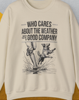 Who Cares About The Weather When You're In Good Company, Volume 1, Unisex Sweatshirt- another funny dog lover Shirtdesign made by Dog Gang