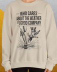 Who Cares About The Weather When You're In Good Company, Volume 1, Unisex Sweatshirt-funny dog lover Shirtdesign by Dog Gang