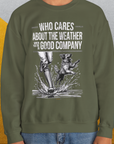 Who Cares About The Weather When You're In Good Company, Volume 1, Unisex Sweatshirt- funny dog-themed Shirt. Design by Dog Gang