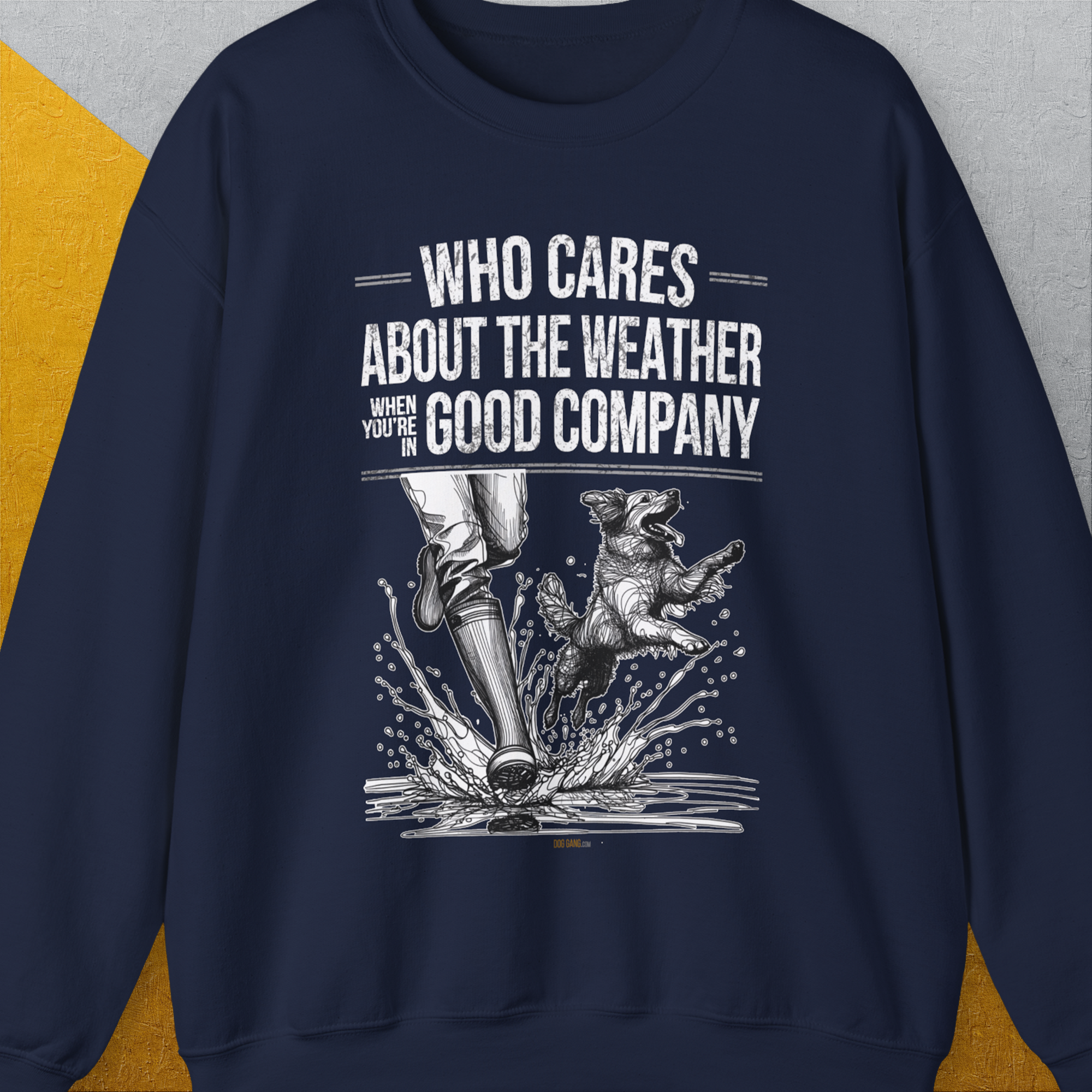 Who Cares About The Weather When You're In Good Company, Volume 1, Unisex Sweatshirt-funny dog lover Design by Dog Gang