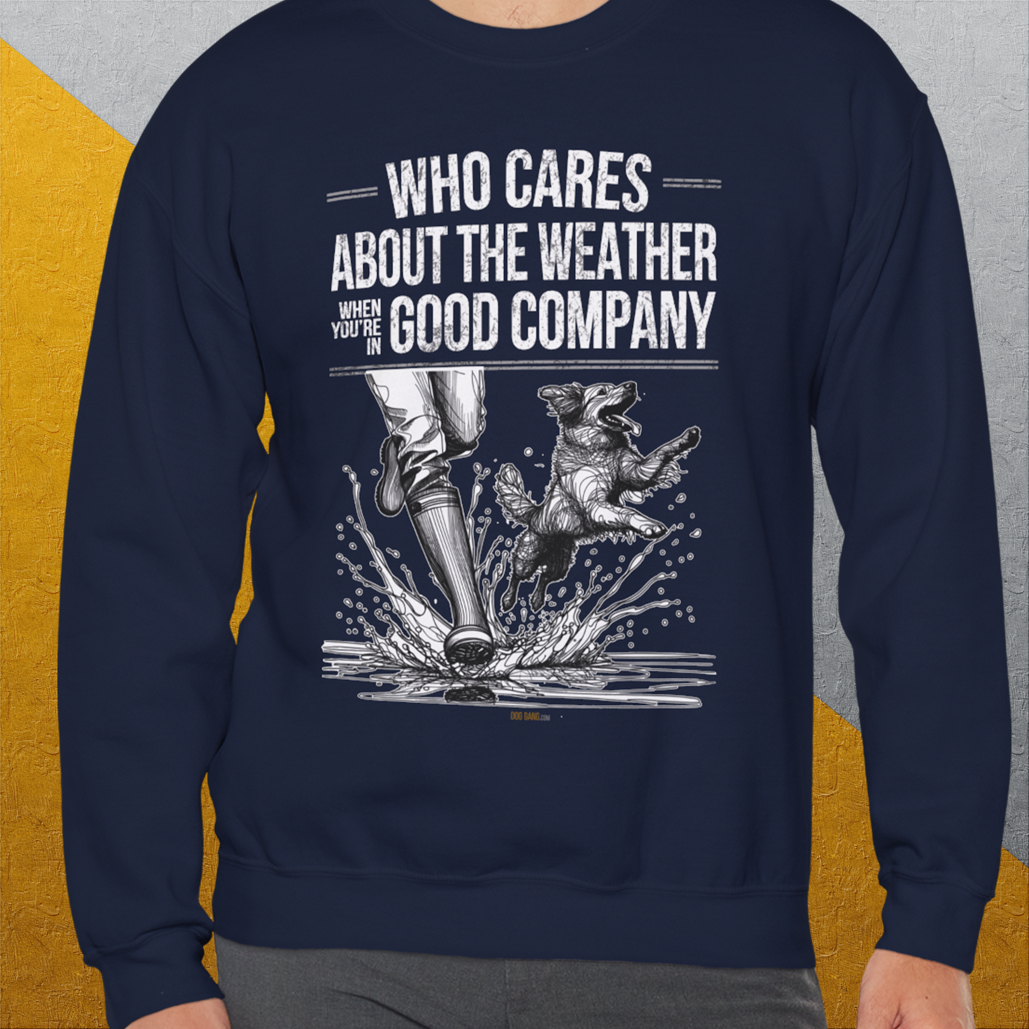 Who Cares About The Weather When You're In Good Company, Volume 1, Unisex Sweatshirt funny dog print, Design by Dog Gang